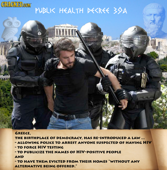 PUBLK< HEALTH DE<REE 14a GREECE, THE BIRTHPLACE OF DEMOCRACY, HAS RE-INTRODUCED A LAW ... -ALLOWING POLICE TO ARREST ANYONE SUSPECTED OF HAVING HIV -T