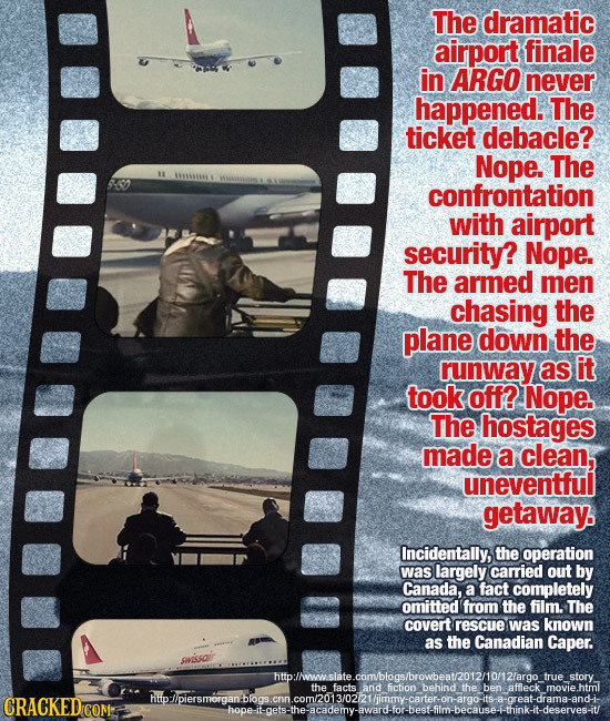 The dramatic airport finale in ARGO never happened. The ticket debacle? Nope. The te confrontation with airport security? Nope. The armed men chasing