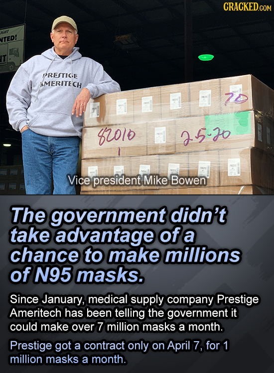 JNIT TED! PRESTIGE MERITECH d 6olo 5-0 Vice president Mike Bowen The government didn't take advantage of a chance to make millions of N95 masks. Since