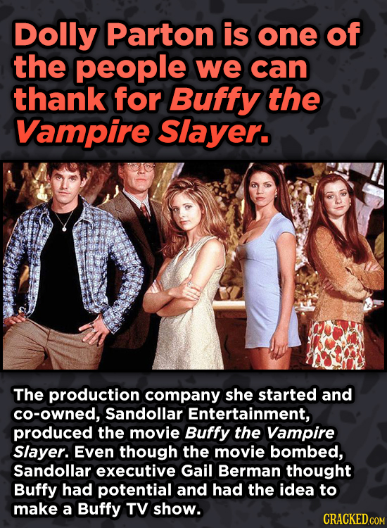 16 Badass, Little-Known Dolly Parton Stories - Dolly Parton is one of the people we can thank for Buffy the Vampire Slayer.