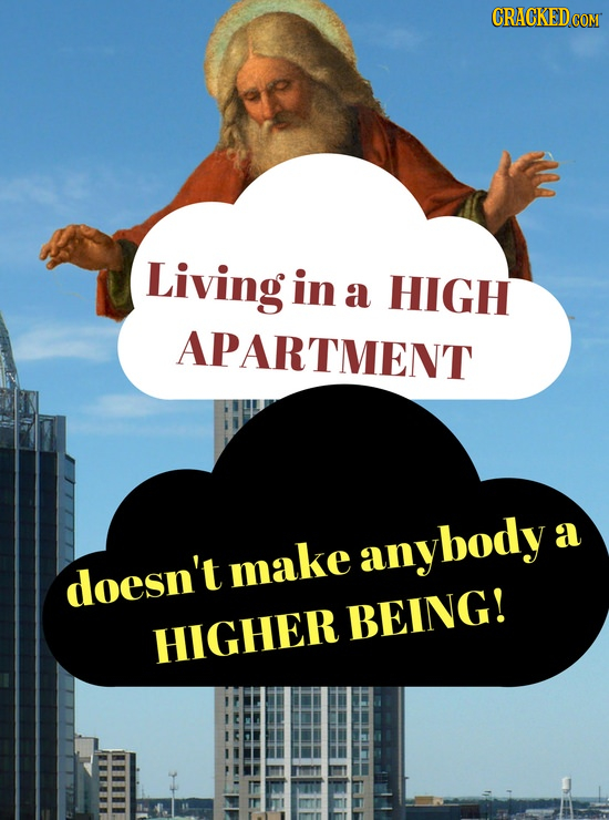 Living in a HIGH APARTMENT anybody a make doesn't BEING! HIGHER