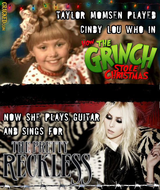 CRACKED COM TAYLOR MOMSEN PLAYED CINDY LOU WHO IN HOW GRNCH THE STOLE CHRISTMAS NOW SHE PLAYS GUITAR AND SINGS FOR THE PRETTY RECKLESS