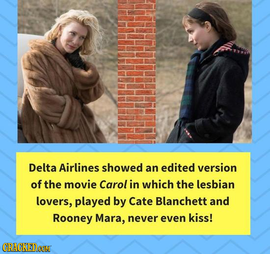 Delta Airlines showed an edited version of the movie Carol in which the lesbian lovers, played by Cate Blanchett and Rooney Mara, never even kiss!
