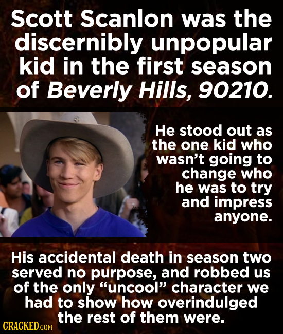 Scott Scanlon was the discernibly unpopular kid in the first season of Beverly Hills, 90210. He stood out as the one kid who wasn't going to change wh