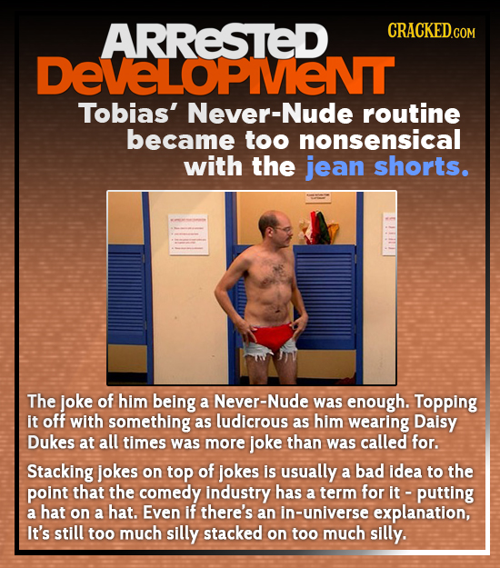 ARRESTeD CRACKEDCON DeVeLOPIIENT Tobias' Never-Nude routine became too nonsensical with the jean shorts. The joke of him being a Never-Nude was enough