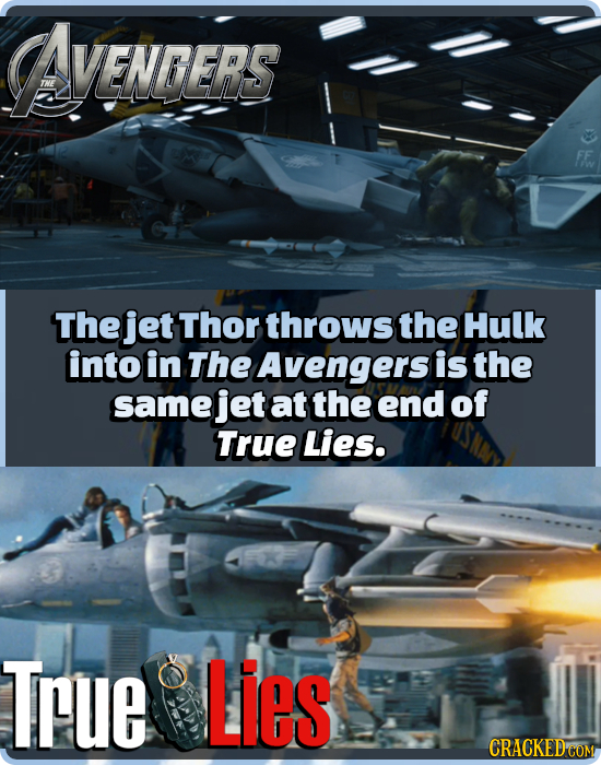 Avenres The jet Thor throws the Hulk into in The Avengers is the same jet at the end of True Lies. True Lies CRACKED