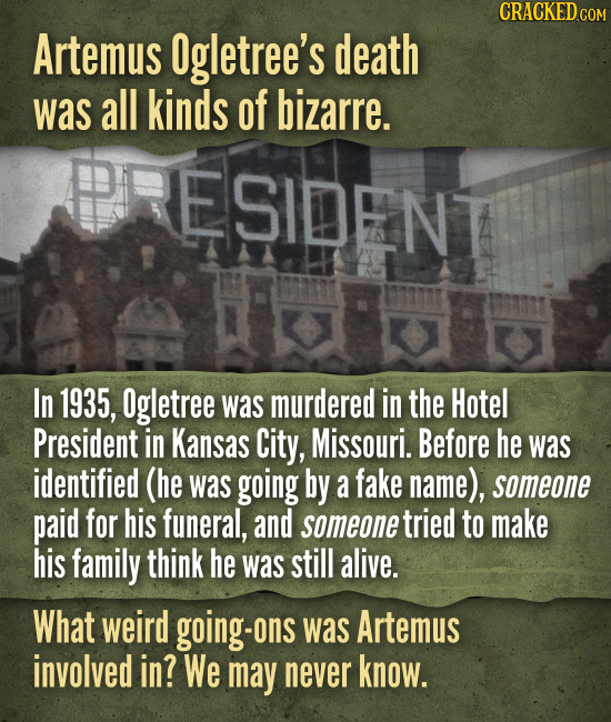 Artemus Ogletree's death was all kinds of bizarre. In 1935, Ogletree was murdered in the Hotel President in Kansas City, Missouri. Before he was ident