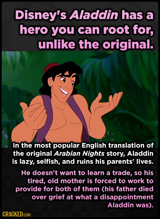 Disney's Aladdin has a hero you can root for, unlike the original. In the most popular English translation of the original Arabian Nights story, Aladd