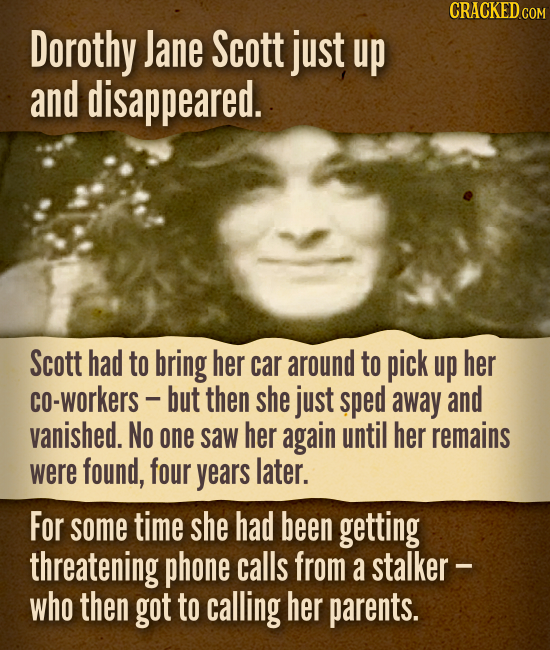 Dorothy Jane Scott just up and disappeared.Scott had to bring her car around to pick up her co-workers -but then she just sped away and v
