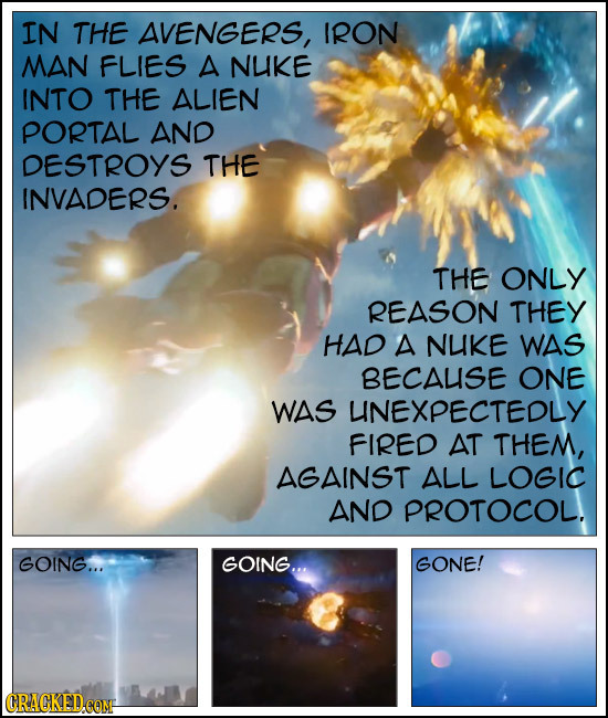 IN THE AVENGERS, IRON MAN FLIES A NUKE INTO THE ALIEN PORTAL AND DESTROYS THE INVADERS. THE ONLY REASON THEY HAD A NUKE WAS BECAUISE ONE WAS UNEXPECTE