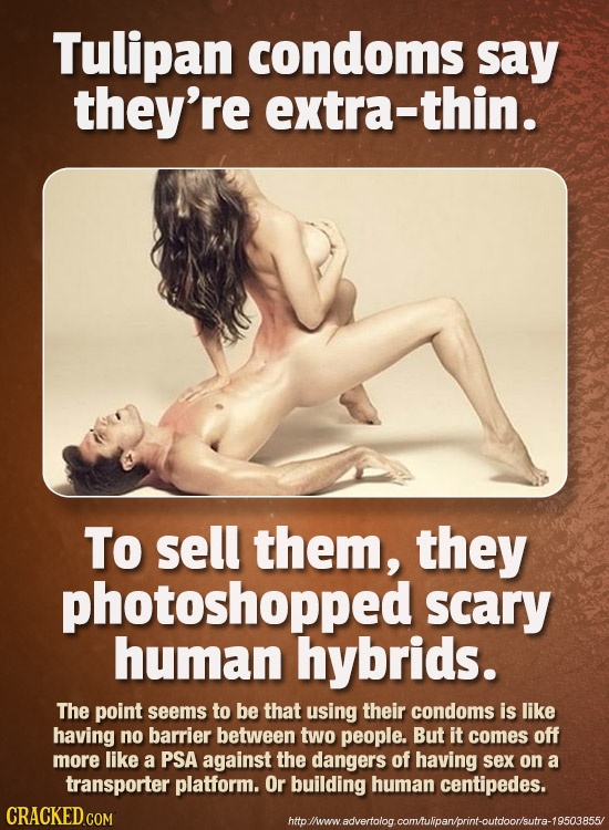 Tulipan condoms say they're extra-thin. To sell them, they photoshopped scary human hybrids. The point seems to be that using their condoms is like ha