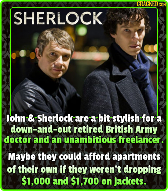 CRACKEDcO SHERLOCK John -& -Sherlock- are a -bit stylish for a down-and-out retired British Army doctor and an unambitious freelancer. Maybe they coul