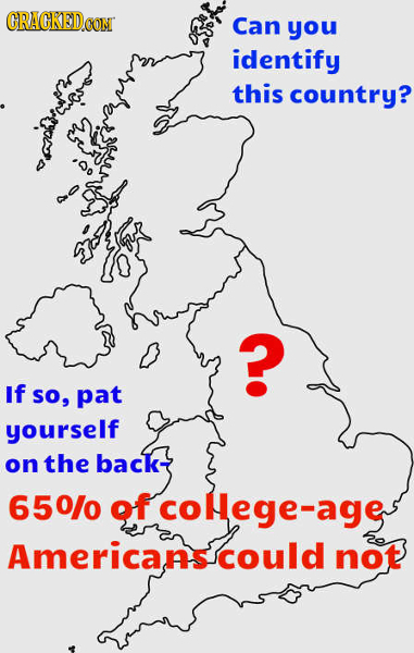 CONT Can you identify this country? .. If so, pat yourself on the back- 650/0 of colege-age Americanss could not 