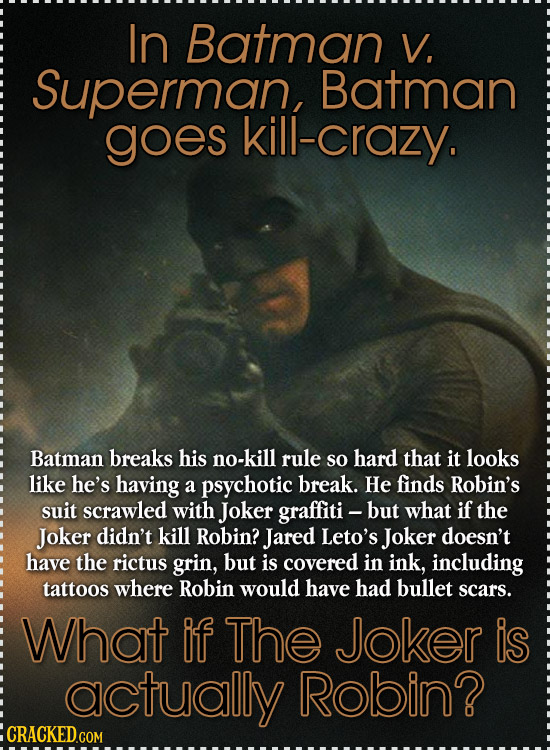 In Batman V. Superman, Batman goes <ill-crazy. Batman breaks his no-kill rule so hard that it looks like he's having a psychotic break. He finds Robin