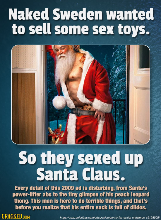 Naked Sweden wanted to sell some Sex toys. So they sexed up Santa Claus. Every detail of this 2009 ad is disturbing, from Santa's power-lifter abs to 