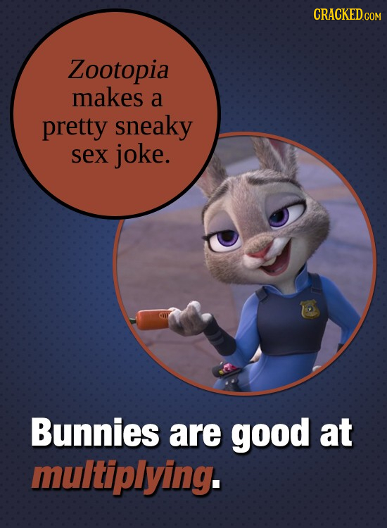 CRACKED Zootopia makes a pretty sneaky Sex joke. Bunnies are good at multiplying. 