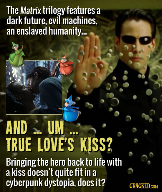 The Matrix trilogy features a dark future, evil machines, an enslaved humanity... AND UM ... TRUE LOVE'S KISS? Bringing the hero back to life with a k