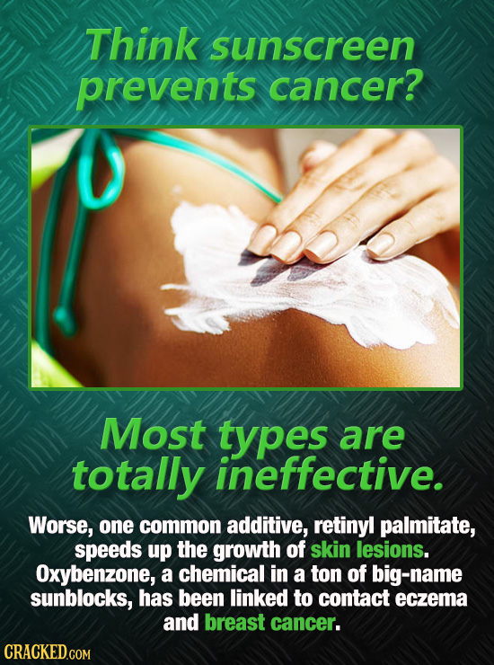 Think sunscreen prevents cancer? Most types are totally ineffective. Worse, one common additive, retinyl palmitate, speeds up the growth of skin lesio