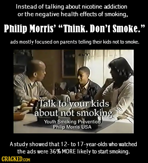 Instead of talking about nicotine addiction or the negative health effects of smoking, Philip Morris' Think. Don't Smoke. ads mostly focused on pare