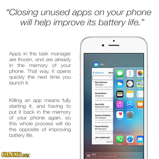 Closing unused apps on your phone will help improve its battery life. Apps in the task manager are frozen, and are already in the memory of your Mai