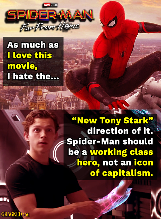 MARVE STLOIS SPIDER-MAN Far From Home As much as I love this movie, I hate the... New Tony Stark direction of it. Spider-Man should be a working cla