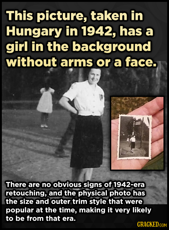 This picture, taken in Hungary in 1942, has a girl in the background without arms or a face. There are no obvious signs of 1942-era retouching, and th