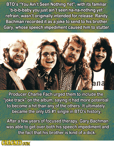 BTO'S You Ain't Seen Nothing Yet, with its familiar 'b-b-b-baby you just ain't seen na-na-nothing yet' refrain, wasn't originally intended for relea