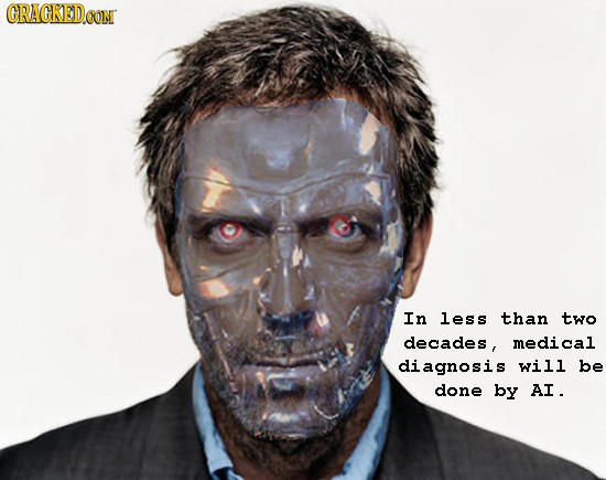 CRACKEDCON In less than two decades, medical diagnosis will be done by AI.