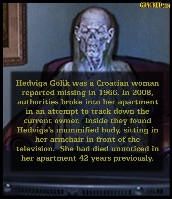 CRACKEDcO Hedviga Golik was a Croatian woman reported missing in 1966. In 2008, authorities broke into her apartment in an attempt to track down the c