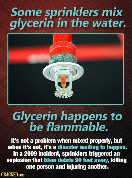 Some sprinklers mix glycerin in the water. Glycerin happens to be flammable. It's not a problem when mixed properly, but when it's not, it's a disaste