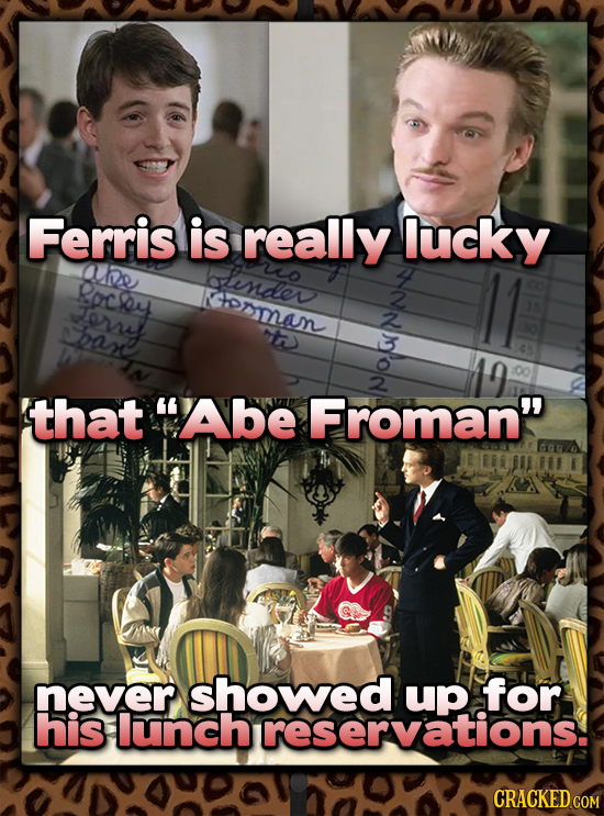 Ferris is really lucky (Le glendev Bocsoy coran orsel 2 box that Abe Froman never showed for his lunch reservations. CRACKED COM
