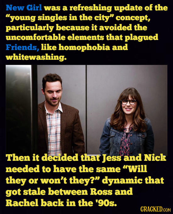 New Girl was a refreshing update of the young singles in the city concept, particularly because it avoided the uncomfortable elements that plagued F