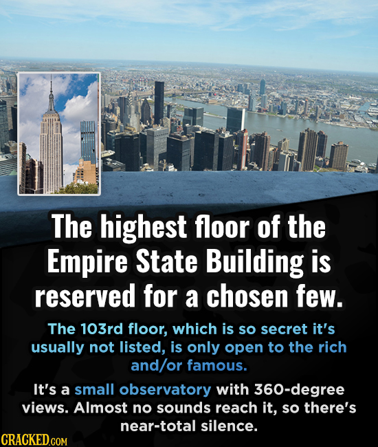 The highest floor of the Empire State Building is reserved for a chosen few. The 103rd floor, which is so secret it's usually not listed, is only open