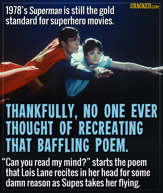 1978's Superman is still the gold standard for superhero movies. THANKFULLY, NO ONE EVER THOUGHT OF RECREATING THAT BAFFLING POEM. Can you read my mi
