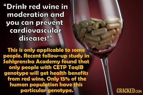 Drink red wine in moderation and you can prevent cardiovascular diseases! This is only applicable to some people. Recent follow-up study in Sahlgren
