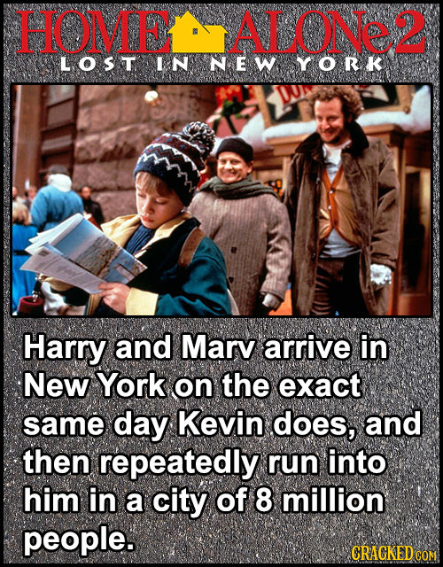 HOMEALONe2 LOST LN NEW YORk Harry and Marv arrive in New York on the exact same day Kevin does, and then repeatedly run into him in a city of 8 millio