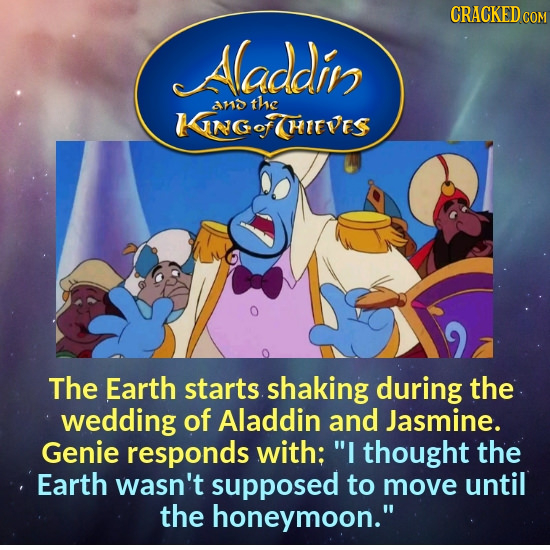 CRACKEDG COM Aaddin an the NG ING o HITVES The Earth starts shaking during the wedding of Aladdin and Jasmine. Genie responds with: I thought the Ear