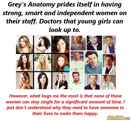 Grey's Anatomy prides itself in having strong, smart and independent women on their staff. Doctors that young girls can look up to. However, what bugs