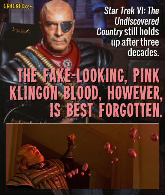 CRACKEDC COM Star Trek VI: The Undiscovered Country still holds up after three decades. THE FAKE-LOOKING, PINK KLINGON BLOOD, HOWEVER, IS BEST FORGOTT