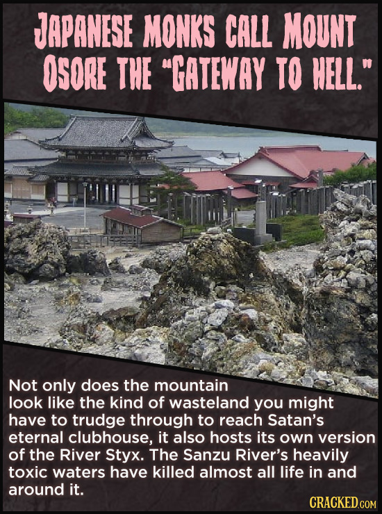 JAPANESE MONKS CALL MOUNT OSORE THE GATEWAY TO HELL. Not only does the mountain look like the kind of wasteland you might have to trudge through to