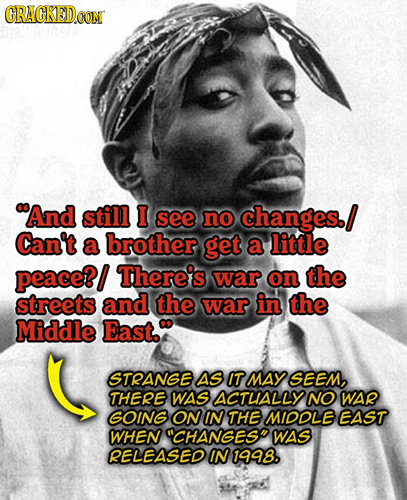 CRACKEDOON And still I see no changes. Can't a brother get a little peace?I There's war on the streets and the war in the Middle East.a STRANGE AS IT