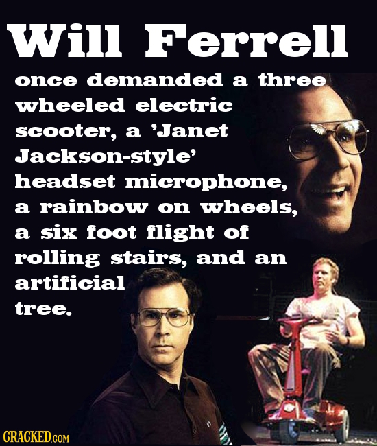 Will Ferrell once demanded a three wheeled electric scooter, a 'Janet Jackson-style' headset microphone, a rainbow on wheels, a six foot flight of rol