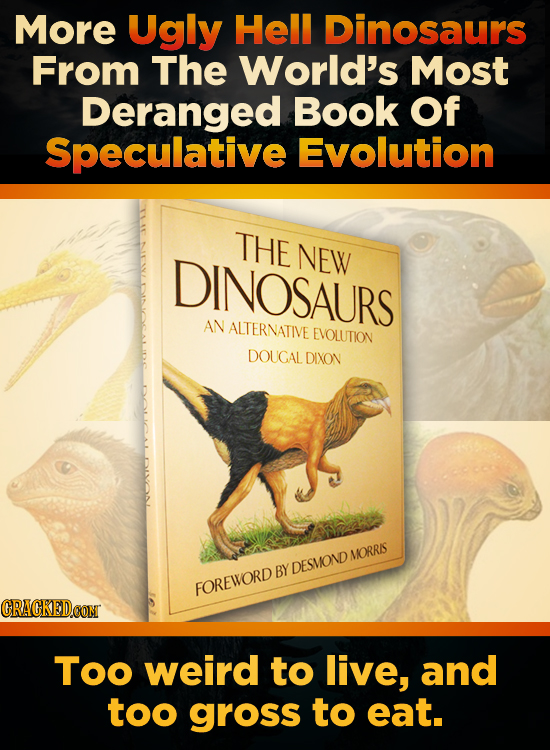 More Ugly Hell Dinosaurs From The World's Most Deranged Book Of Speculative Evolution THE NEW DINOSAURS AN ALTERNATIVE EVOLUTION DOUGAL DIXON MORRIS B