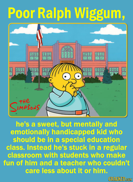 Poor Ralph Wiggum, 88807 SPINGFUELD 00B 0030 SIMPSoS TtHE he's a sweet, but mentally and emotionally handicapped kid who should be in a special educat