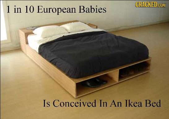 CRACKEDcO 1 in 10 European Babies COM IS Conceived In An Ikea Bed 