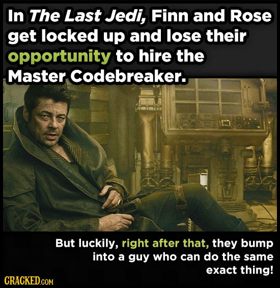 In The Last Jedi, Finn and Rose get locked up and lose their opportunity to hire the Master. Codebreaker.. But luckily, right after that, they bump in