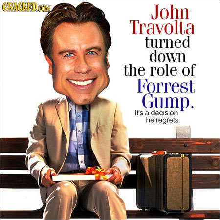 CRACKEDOON John Travolta turned down the role of Forrest Gump. It's a decision he regrets.