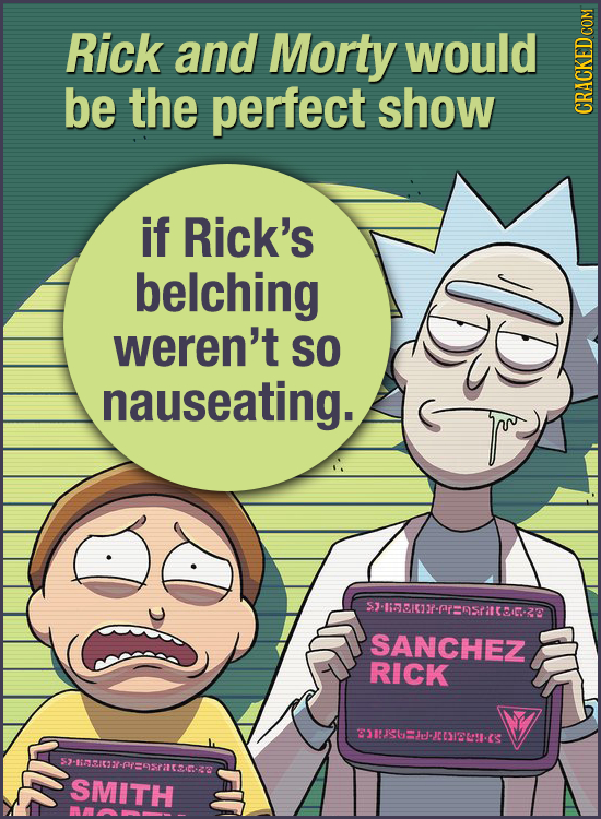 Rick and Morty would be the perfect show CRAUN if Rick's belching B weren't SO nauseating. SP-@NSTI52 SANCHEZ RICK S8S6245 -ls:psrte SMITH