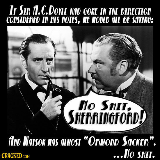 Ir SIR A.C.DOnt NAID GONE IN IHE DIBECIION CONSIDERED IN HIS NOTES, WE WOULD fill DE SAYINO: No SHit, SHERRINOFORD! Alnd WAIson WAIS ILNOST ORMonD Si