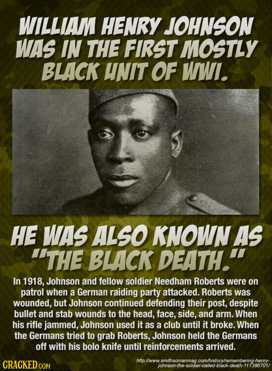 WILLIAM HENRY JOHNSON WAs IN THE FIRST MOSTLY BLACK UNIT OF WWI. HE WAS ALSO KNOWN AS 'THE BLACK DEATH. In 1918, Johnson and fellow soldier Needham R